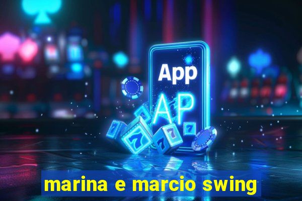 marina e marcio swing